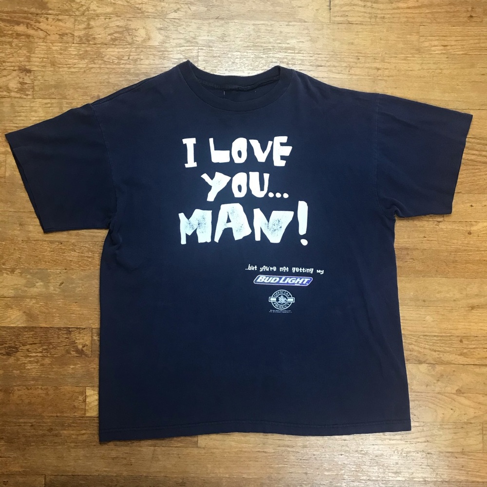 1990s Bud Light "I Love You Man..." T-Shirt